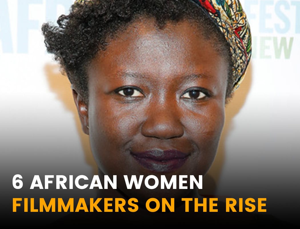 6 African Women Filmakers on the Rise